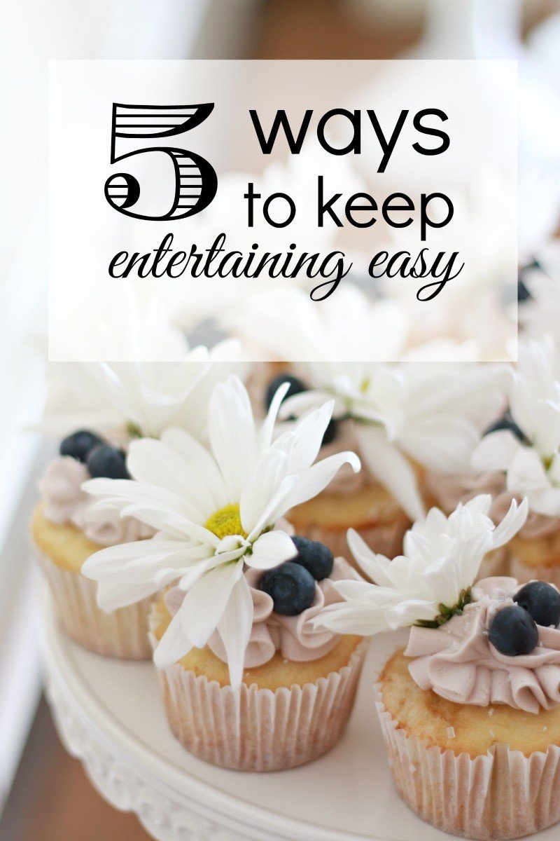 5 ways to keep entertaining easy